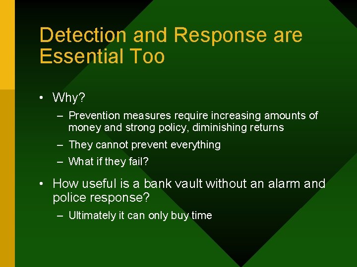 Detection and Response are Essential Too • Why? – Prevention measures require increasing amounts