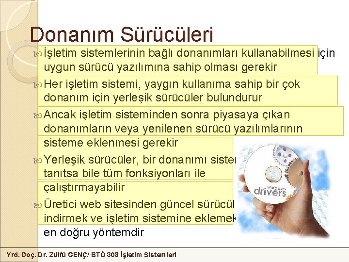 Donanım Sürücüleri İşletim sistemlerinin bağlı donanımları kullanabilmesi için uygun sürücü yazılımına sahip olması gerekir