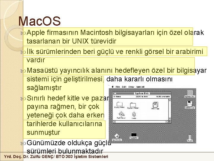 Mac. OS Apple firmasının Macintosh bilgisayarları için özel olarak tasarlanan bir UNIX türevidir İlk