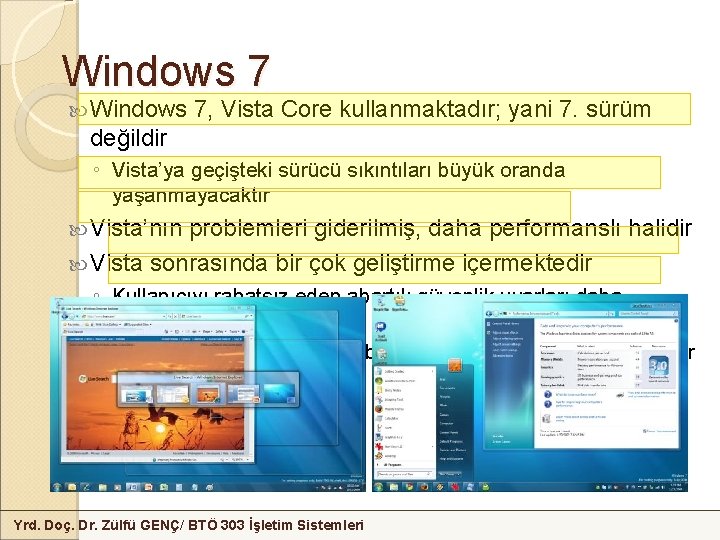 Windows 7 Windows 7, Vista Core kullanmaktadır; yani 7. sürüm değildir ◦ Vista’ya geçişteki