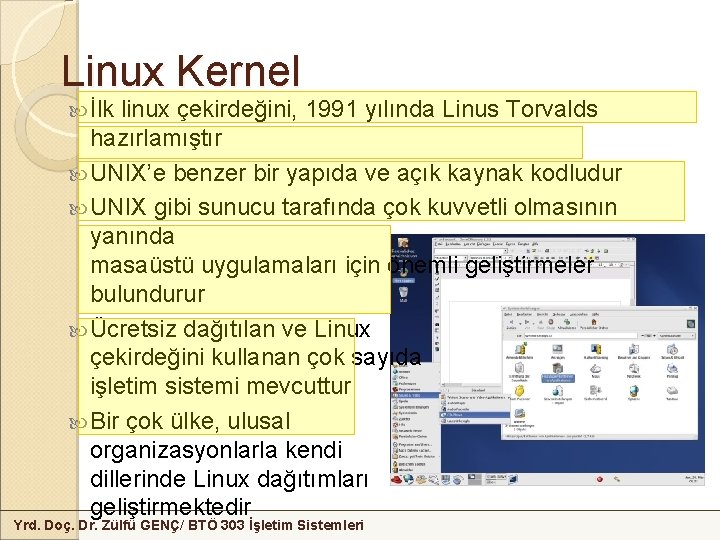 Linux Kernel İlk linux çekirdeğini, 1991 yılında Linus Torvalds hazırlamıştır UNIX’e benzer bir yapıda