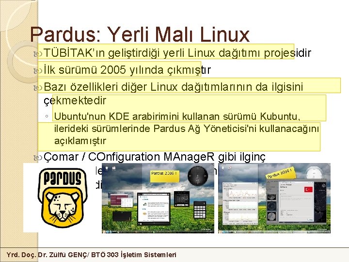 Pardus: Yerli Malı Linux TÜBİTAK’ın geliştirdiği yerli Linux dağıtımı projesidir İlk sürümü 2005 yılında