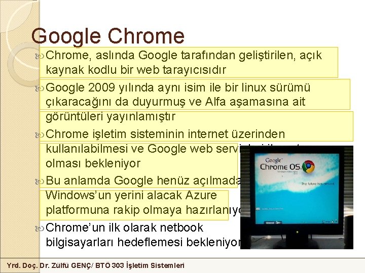 Google Chrome, aslında Google tarafından geliştirilen, açık kaynak kodlu bir web tarayıcısıdır Google 2009