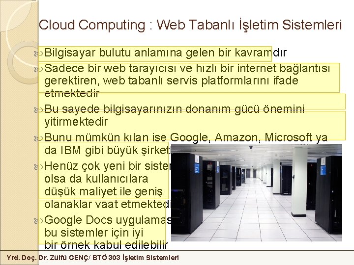 Cloud Computing : Web Tabanlı İşletim Sistemleri Bilgisayar bulutu anlamına gelen bir kavramdır Sadece