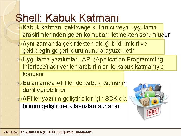 Shell: Kabuk Katmanı Kabuk katmanı çekirdeğe kullanıcı veya uygulama arabirimlerinden gelen komutları iletmekten sorumludur