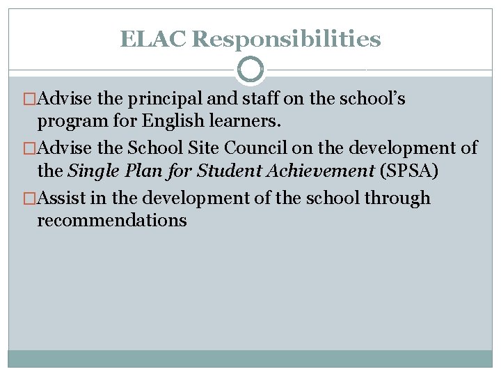 ELAC Responsibilities �Advise the principal and staff on the school’s program for English learners.