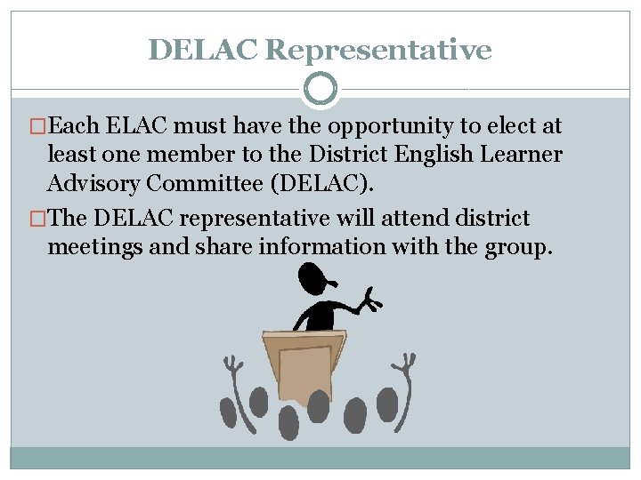 DELAC Representative �Each ELAC must have the opportunity to elect at least one member