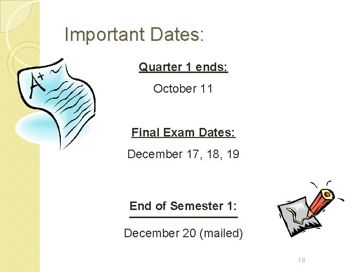 Important Dates: Quarter 1 ends: October 11 Final Exam Dates: December 17, 18, 19