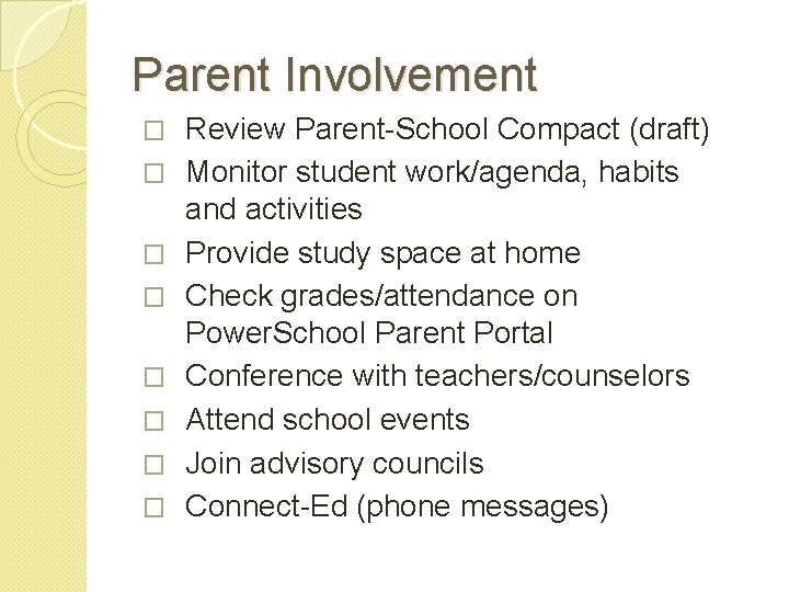 Parent Involvement � � � � Review Parent-School Compact (draft) Monitor student work/agenda, habits