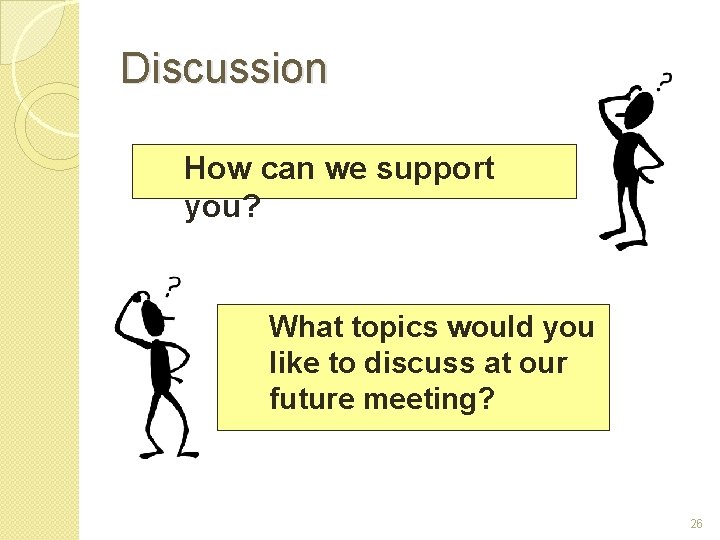 Discussion How can we support you? What topics would you like to discuss at