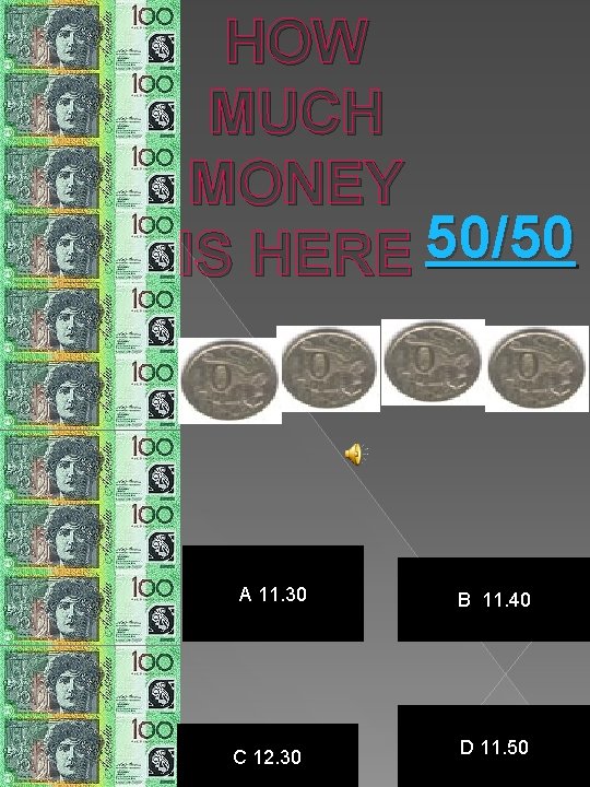 HOW MUCH MONEY IS HERE 50/50 A 11. 30 B 11. 40 C 12.