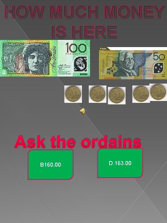 HOW MUCH MONEY IS HERE Ask the ordains B 160. 00 D. 163. 00