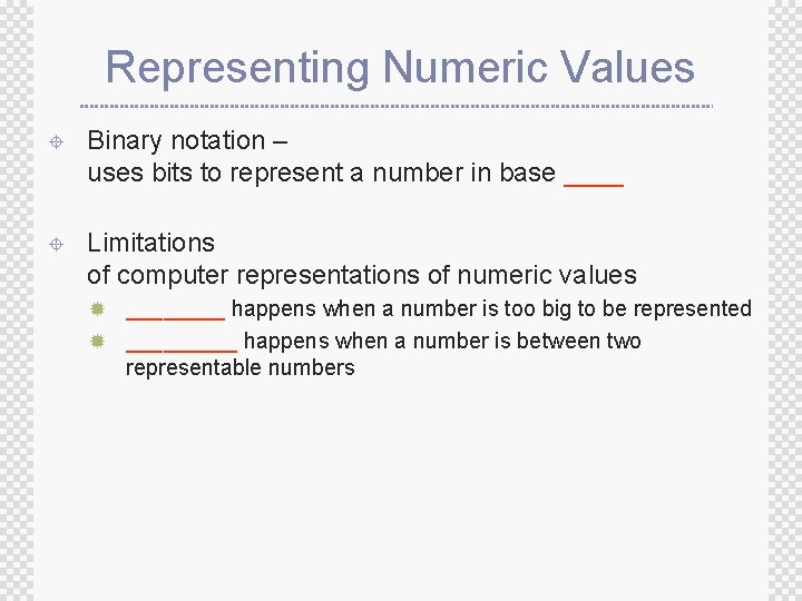 Representing Numeric Values ± Binary notation – uses bits to represent a number in