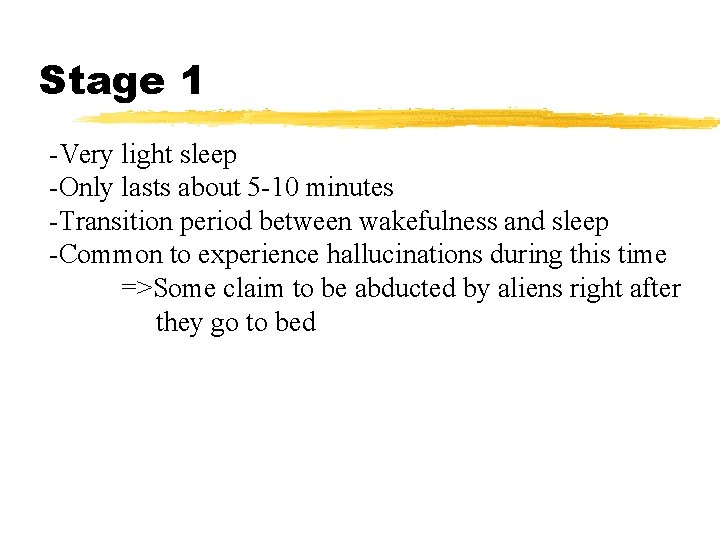 Stage 1 -Very light sleep -Only lasts about 5 -10 minutes -Transition period between