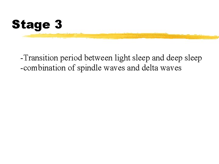 Stage 3 -Transition period between light sleep and deep sleep -combination of spindle waves