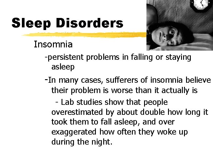 Sleep Disorders Insomnia -persistent problems in falling or staying asleep -In many cases, sufferers
