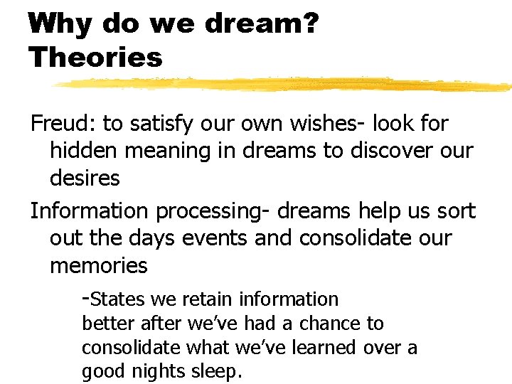 Why do we dream? Theories Freud: to satisfy our own wishes- look for hidden