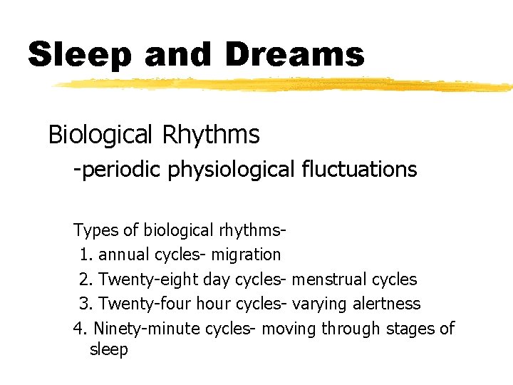 Sleep and Dreams Biological Rhythms -periodic physiological fluctuations Types of biological rhythms 1. annual