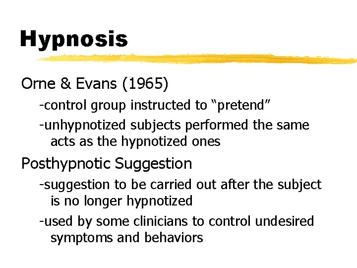 Hypnosis Orne & Evans (1965) -control group instructed to “pretend” -unhypnotized subjects performed the
