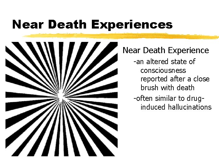Near Death Experiences Near Death Experience -an altered state of consciousness reported after a