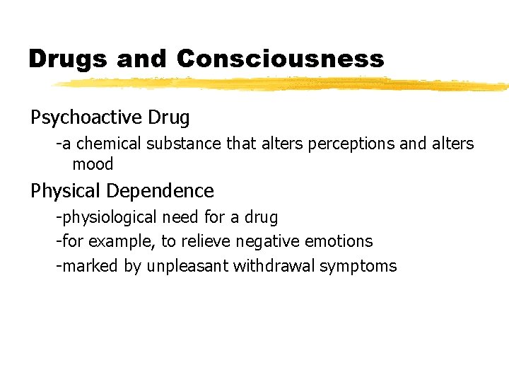 Drugs and Consciousness Psychoactive Drug -a chemical substance that alters perceptions and alters mood
