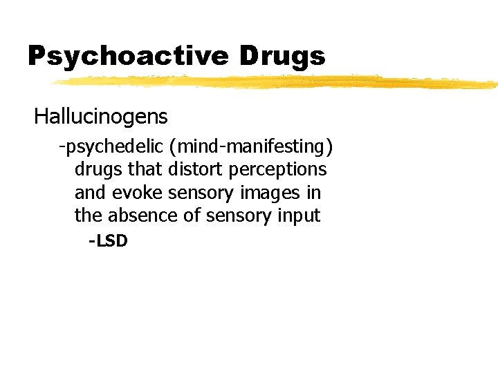Psychoactive Drugs Hallucinogens -psychedelic (mind-manifesting) drugs that distort perceptions and evoke sensory images in