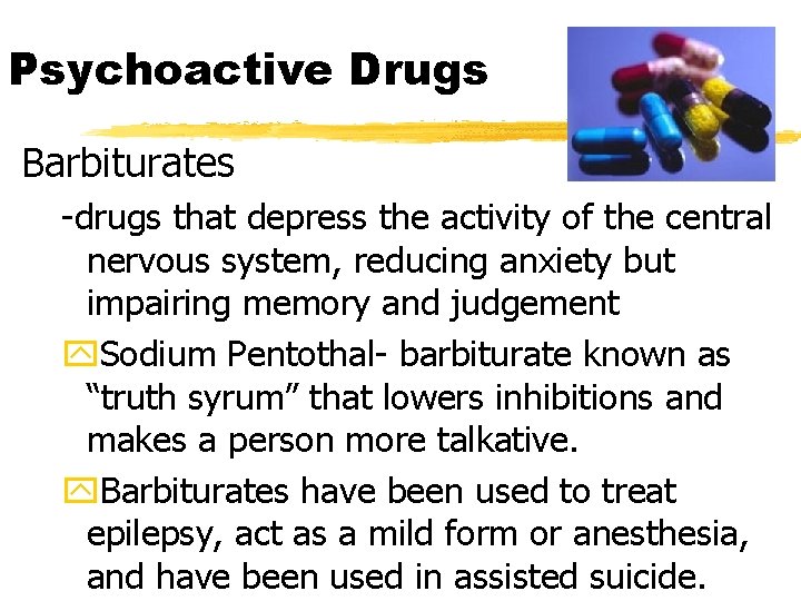 Psychoactive Drugs Barbiturates -drugs that depress the activity of the central nervous system, reducing