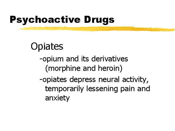 Psychoactive Drugs Opiates -opium and its derivatives (morphine and heroin) -opiates depress neural activity,