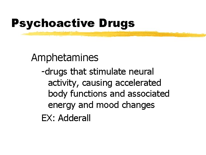 Psychoactive Drugs Amphetamines -drugs that stimulate neural activity, causing accelerated body functions and associated