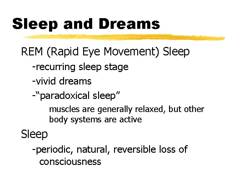 Sleep and Dreams REM (Rapid Eye Movement) Sleep -recurring sleep stage -vivid dreams -“paradoxical