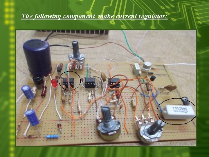 The following component make current regulator: 