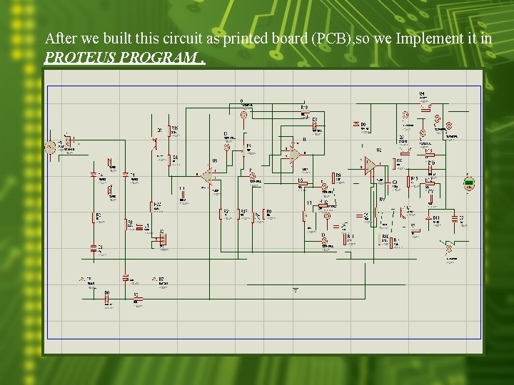 After we built this circuit as printed board (PCB), so we Implement it in