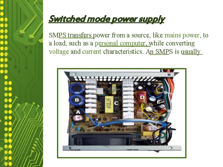 Switched mode power supply an SMPS transfers power from a source, like mains power,