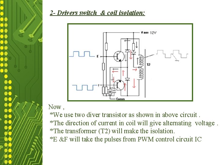 2 - Drivers switch & coil isolation: Now , *We use two diver transistor