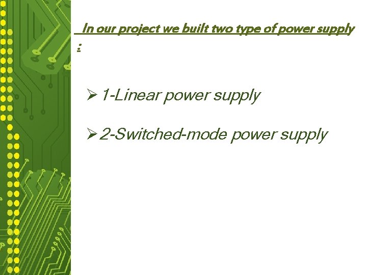 In our project we built two type of power supply : Linear power supply