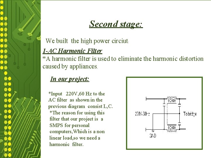 Second stage: We built the high power circiut: 1 -AC Harmonic Filter *A harmonic