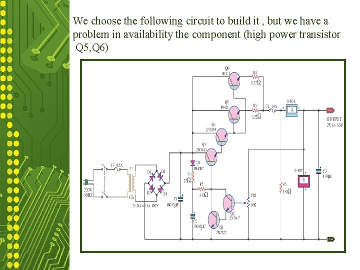 We choose the following circuit to build it , but we have a problem