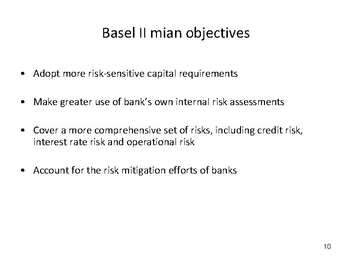 Basel II mian objectives • Adopt more risk-sensitive capital requirements • Make greater use