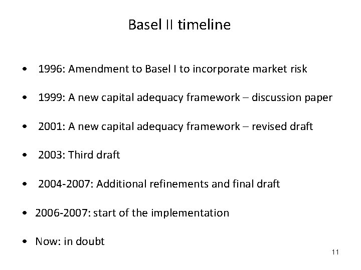 Basel II timeline • 1996: Amendment to Basel I to incorporate market risk •