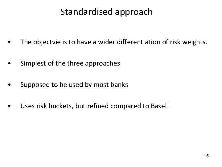 Standardised approach • The objectvie is to have a wider differentiation of risk weights.
