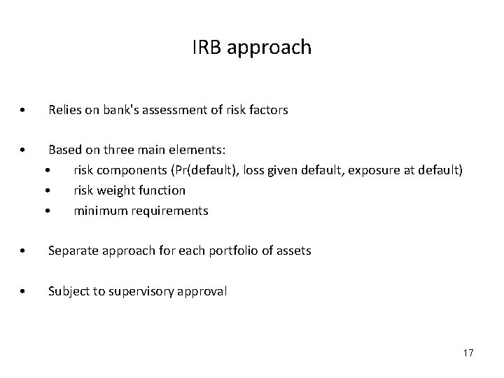 IRB approach • Relies on bank's assessment of risk factors • Based on three
