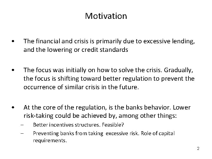 Motivation • The financial and crisis is primarily due to excessive lending, and the