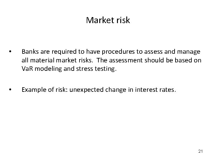Market risk • Banks are required to have procedures to assess and manage all