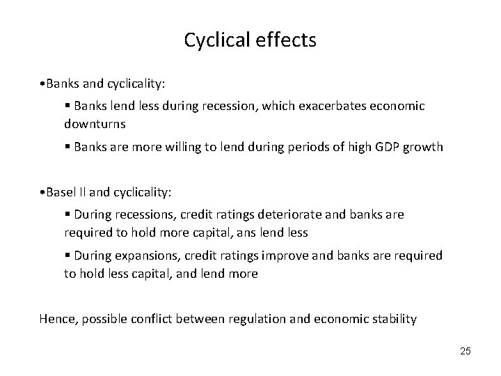 Cyclical effects • Banks and cyclicality: § Banks lend less during recession, which exacerbates