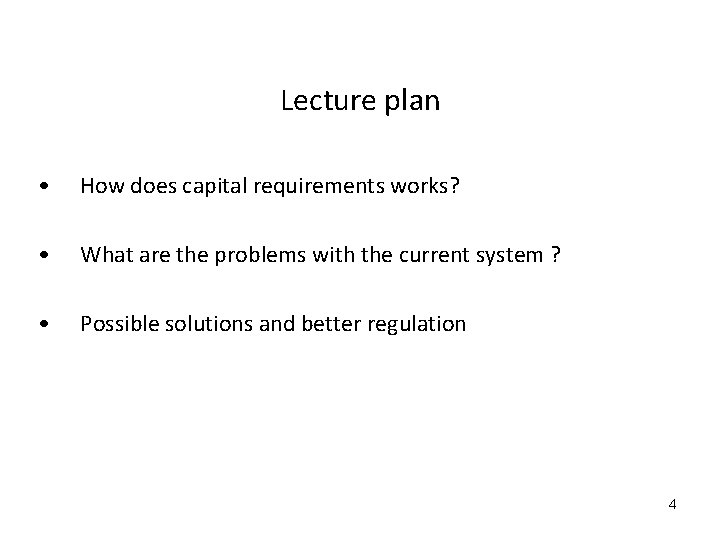 Lecture plan • How does capital requirements works? • What are the problems with