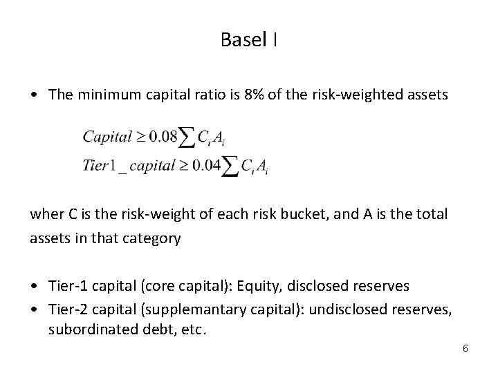 Basel I • The minimum capital ratio is 8% of the risk-weighted assets wher