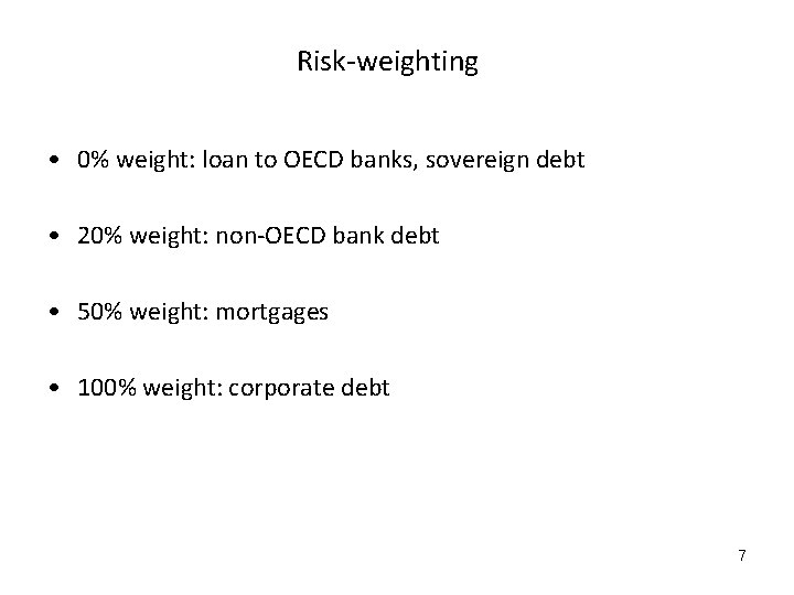 Risk-weighting • 0% weight: loan to OECD banks, sovereign debt • 20% weight: non-OECD