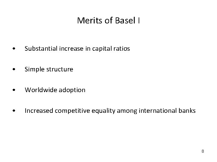 Merits of Basel I • Substantial increase in capital ratios • Simple structure •