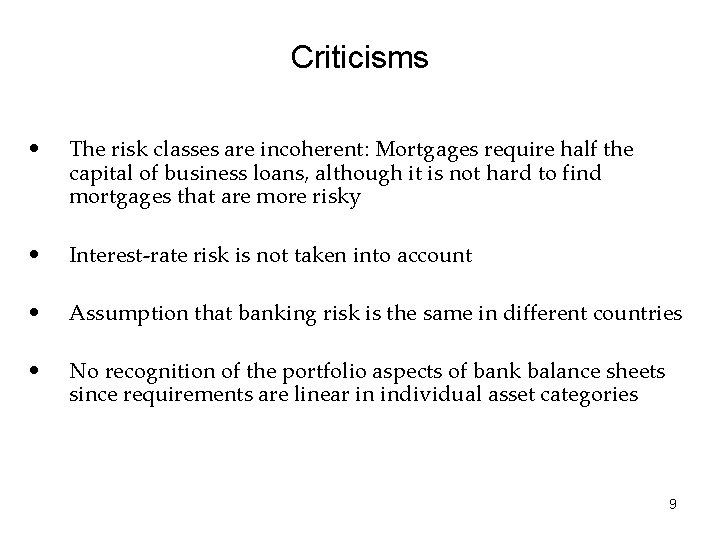 Criticisms • The risk classes are incoherent: Mortgages require half the capital of business