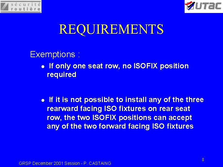 REQUIREMENTS Exemptions : l l If only one seat row, no ISOFIX position required REQUIREMENTS Exemptions : l l If only one seat row, no ISOFIX position required